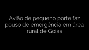 ​Avião de pequeno porte faz pouso de emergência em área rural de Goiás 